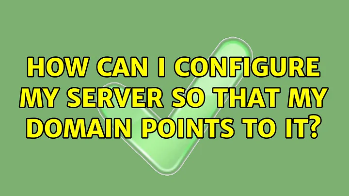 Ubuntu: How can I configure my server so that my domain points to it? (2 Solutions!!)