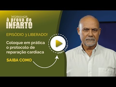 Episódio 3 do Workshop À Prova de Infarto: Coloque em prática o protocolo de reparação cardíaca - Episódio 3 do Workshop À Prova de Infarto: Coloque em prática o protocolo de reparação cardíaca