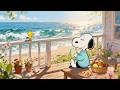 Snoopy Summer Beach Morning Chill Lo Fi Beats Ocean Waves Sunny Relax Vibes Study Chill 