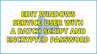 Edit windows service user with a batch script and encrypted password