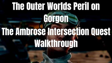 The Outer Worlds Peril on Gorgon The Ambrose Intersection Quest Walkthrough