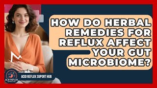 How Do Herbal Remedies For Reflux Affect Your Gut Microbiome? - Acid Reflux Support Hub