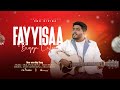 FAYYISAA BIYYA LAFAA EBA DIRIBA NEW COVER SONG 2025 FAYYISAA BIYYA LAFAA EBA DIRIBA NEW COVER SONG 2025
