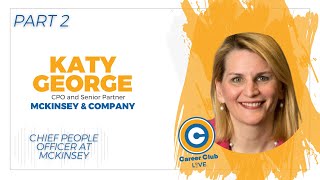 Information Katy George - McKinsey & Co. Chief People Officer - Career Club Live Guide