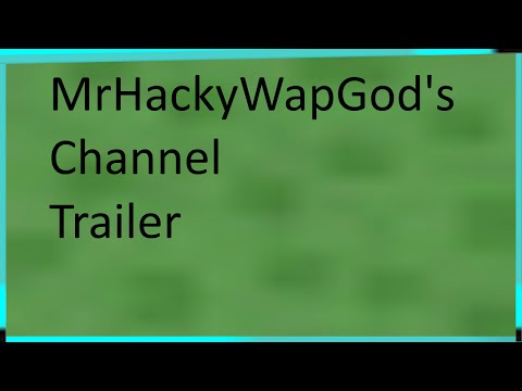 Channel Trailer ~ MrHackyWapGod @MrHackyWapGODMCHD