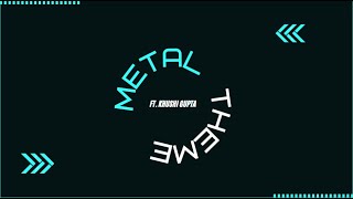 Metal Theme Ft. Khushi Gupta