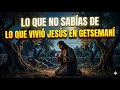 Lo que vivió Jesús en el Getsemaní 😱😭