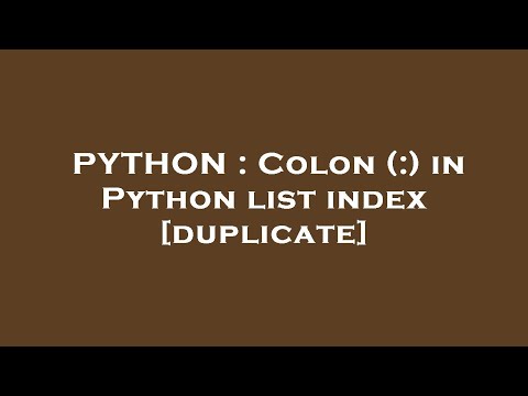PYTHON : Colon (:) in Python list index
