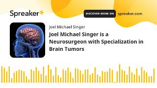 Joel Michael Singer is a Neurosurgeon with Specialization in Brain Tumors