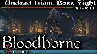 Bloodborne - Hintertomb Chalice Dungeon Layer 2 - Undead Giant Boss Fight NG+