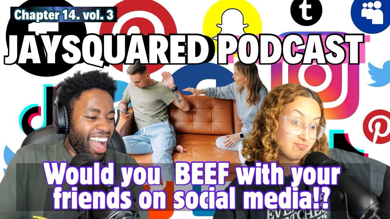 Jaysquared Podcast V3: Chapter 13 "Would you take your BEEF with friends to social media!?"