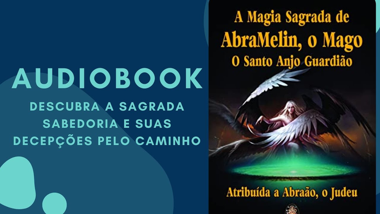 A MAGIA SAGRADA DE ABRAMELIN O MAGO - O SANTO ANJO GUARDIÃO - AUDIOBOOK