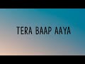 TERA BAAP AAYA SONG IN LYRICS Mp3 Song