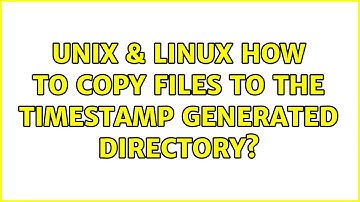 Unix & Linux: How to copy files to the timestamp generated directory?