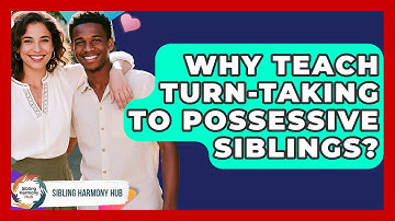 Why Teach Turn-taking To Possessive Siblings? - Sibling Harmony Hub
