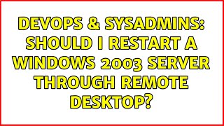Famous DevOps & SysAdmins: Should I restart a Windows 2003 server through Remote Desktop? (6 Solutions!!) Profile