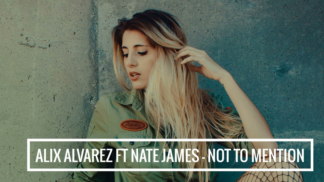 Watch Alix Alvarez feat Nate James - Not to mention on YouTube Watch Alix Alvarez feat Nate James - Not to mention on YouTube