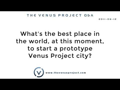 What's the best place in the world, at this moment, to start a prototype Venus Project city?