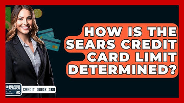 How Is The Sears Credit Card Limit Determined? - CreditGuide360.com