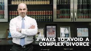 3 Ways to Avoid a Complex Divorce | Dutchess County Divorce Law Firm