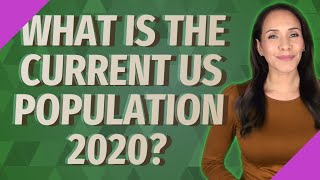 What is the current US population 2020?