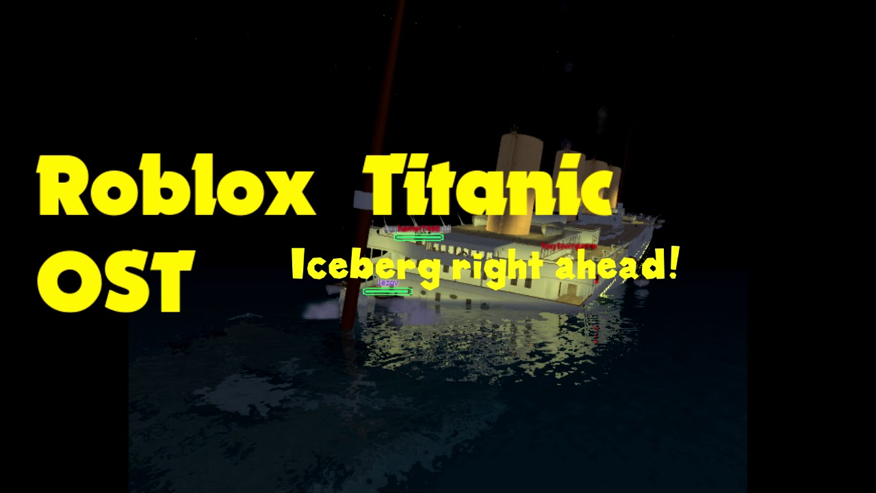 Roblox Titanic Ost Iceberg Right Ahead Youtube - the iceberg roblox