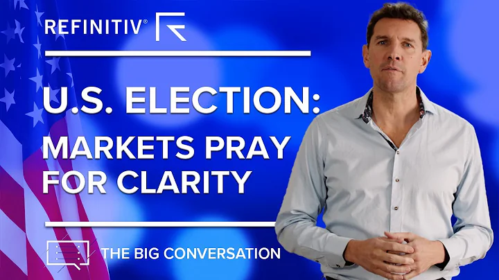 US Election: The Markets Pray For Clarity | The Big Conversation | Refinitiv