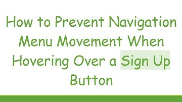 How to Prevent Navigation Menu Movement When Hovering Over a Sign Up Button