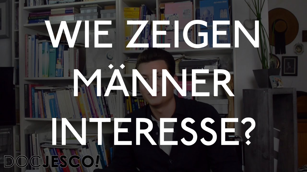 Woran Merke Ich Dass Ein Mann Interesse Hat Wie zeigen Männer Interesse? - YouTube