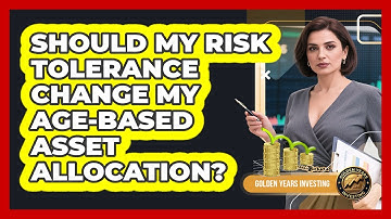Should My Risk Tolerance Change My Age-based Asset Allocation? - Golden Years Investing