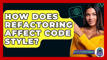 How Does Refactoring Affect Code Style? - Next LVL Programming