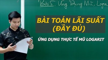 BÀI TOÁN LÃI SUẤT - ỨNG DỤNG THỰC TẾ MŨ LOGARIT - TOÁN 11 - Thầy Nguyễn Quốc Chí