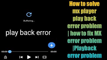 How to solve mx player play back error problem | how to fix MX error problem |Playback error problem
