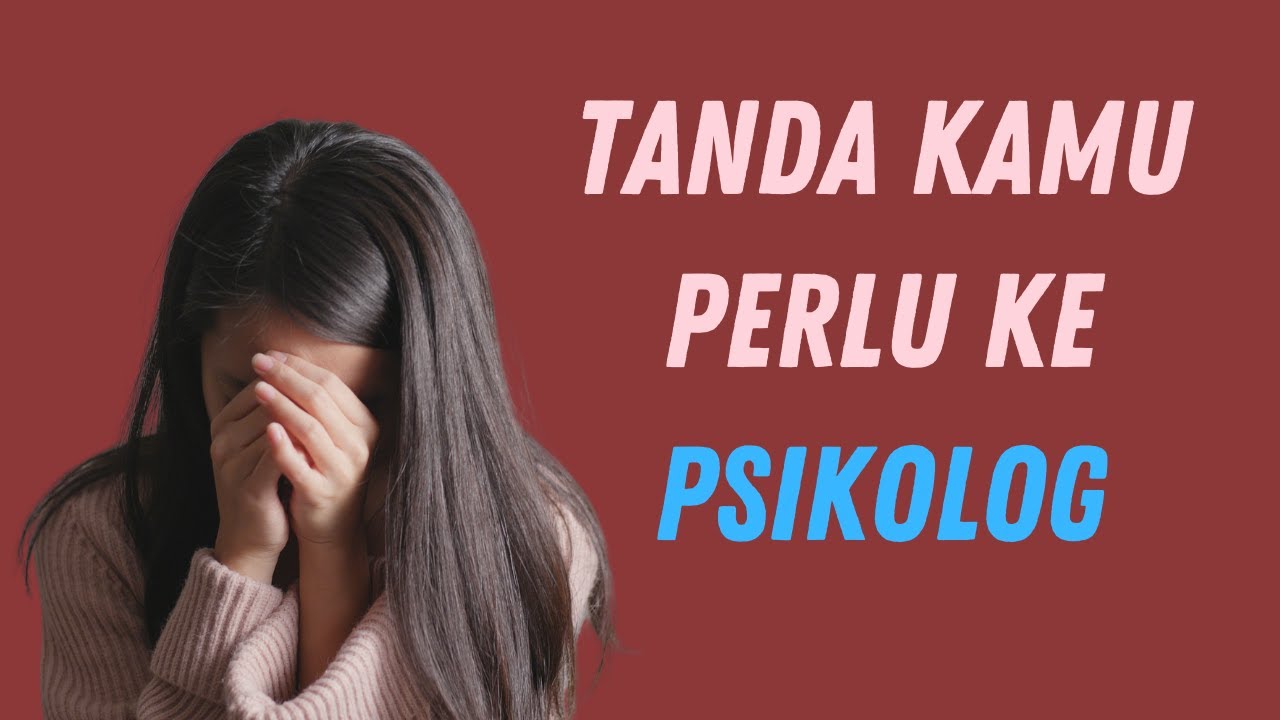 TANDA KAMU PERLU KE PSIKOLOG SECEPATNYA