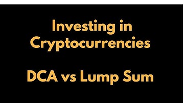 Cryptocurrency: Dollar Cost Averaging vs Lump Sum Investing