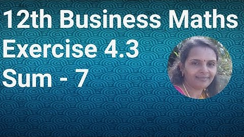 12th Business Maths|Exercise 4.3|Sum 7