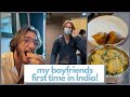 my boyfriend visits India for the first time!