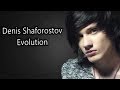 The Evolution of Denis Shaforostov
