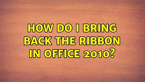 How do I bring back the ribbon in Office 2010? (3 Solutions!!)