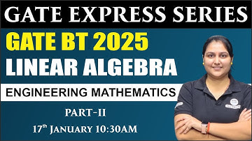GATE EXPRESS SERIES | Linear Algebra part-llnd | Engineering Mathematics | Gate BT 2025 | Archi |