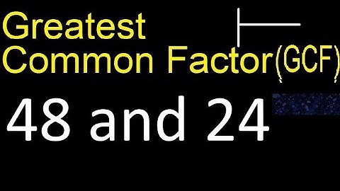 GCF 48 and 24 . greatest common factor . GCF(48 , 24) , How to Find GCF