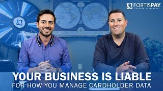 Your Business is Liable for How you Manage Cardholder Data!