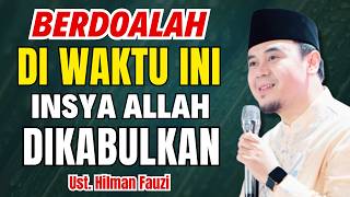 INILAH WAKTU BERDOA PALING MUSTAJAB | USTADZ HILMAN FAUZI TERBARU