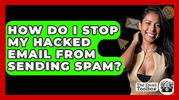 How Do I Stop My Hacked Email From Sending Spam? - TheEmailToolbox.com