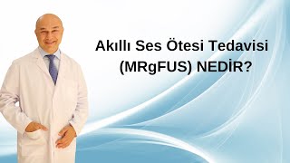 Akıllı Ses Ötesi Tedavisi (MRgFUS)