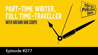 Part-Time Writer, Full Time-Traveller - (The Self Publishing Show, episode 277)