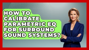 How To Calibrate Parametric EQ For Surround Sound Systems? - NextGen Viewing and Audio