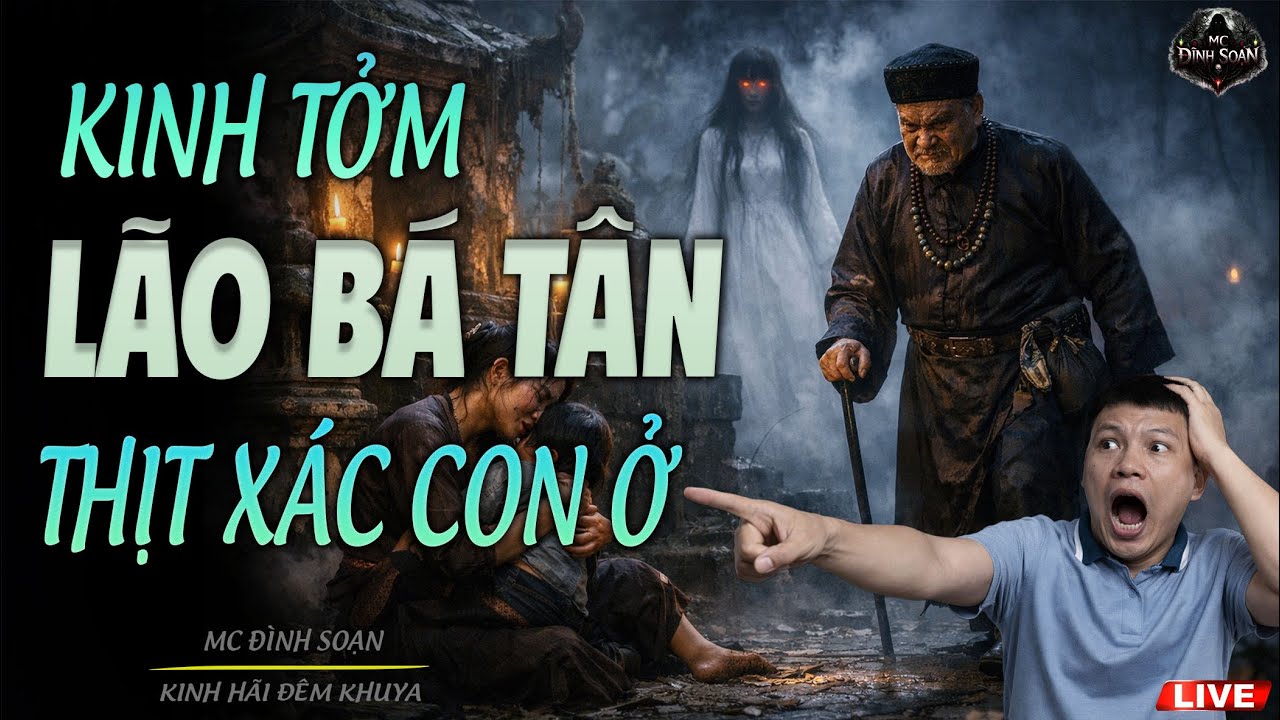 Truyện Ma Mới : KINH TỞM LÃO BÁ TÂN THỊT XÁC CON Ở | MC ĐÌNH SOẠN MỚI NHẤT 2026