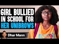 Girl is bullied in school for her unibrows what happens next is shocking  dhar mann studios