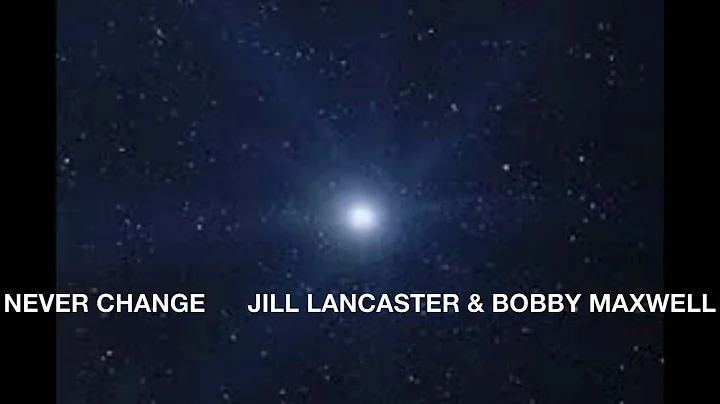 NEVER CHANGE      JILL LANCASTER & BOBBY MAXWELL 7...